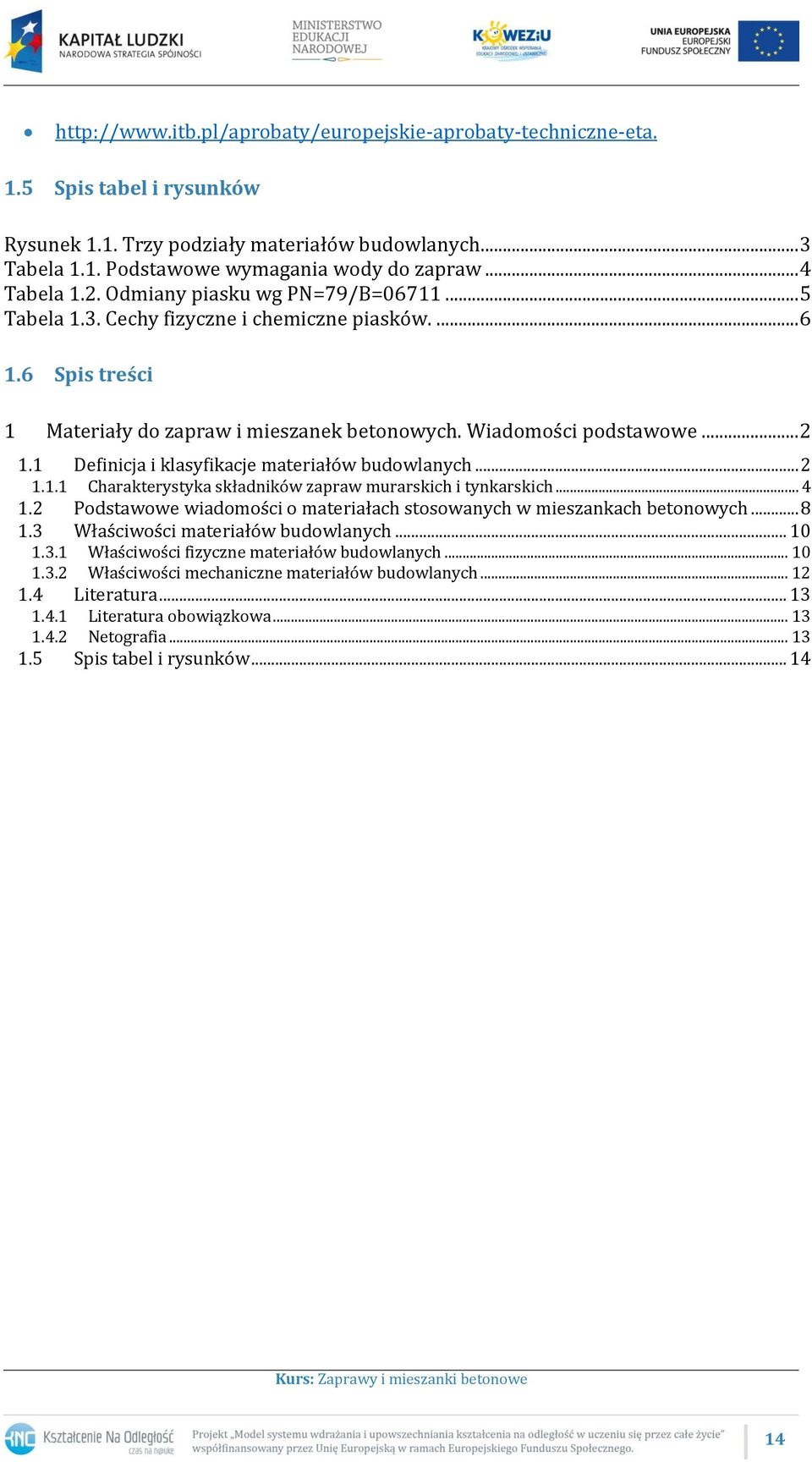 1 Definicja i klasyfikacje materiałów budowlanych... 2 1.1.1 Charakterystyka składników zapraw murarskich i tynkarskich... 4 1.