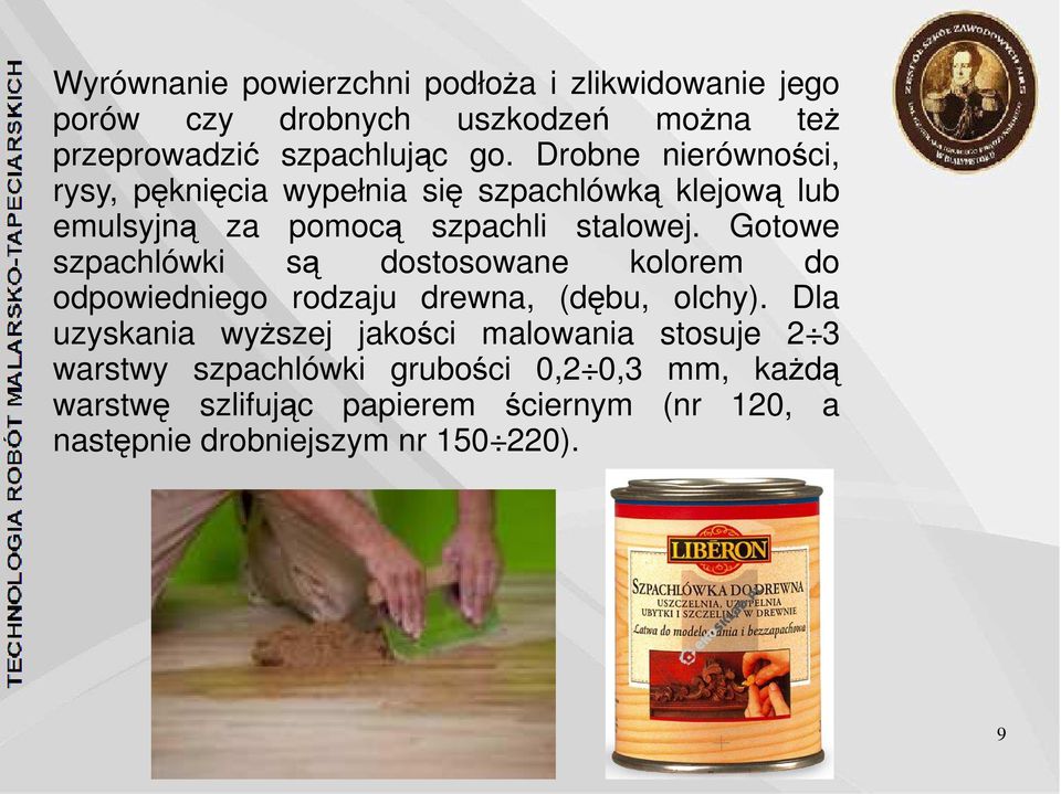 Gotowe szpachlówki są dostosowane kolorem do odpowiedniego rodzaju drewna, (dębu, olchy).
