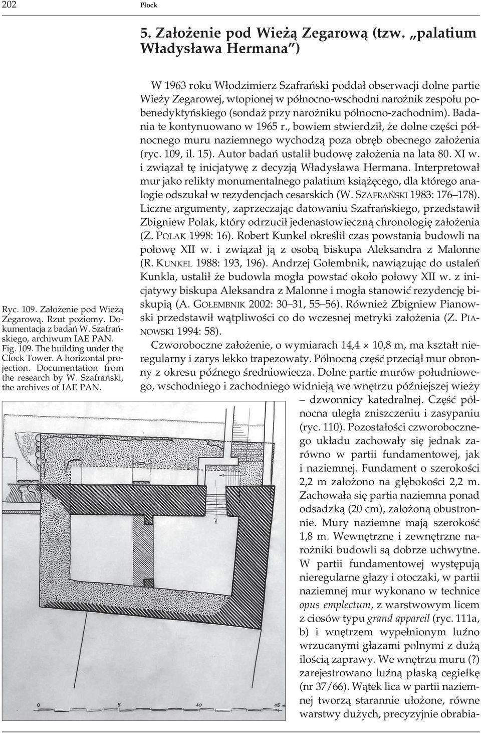 Szafrański, the archives of W 1963 roku Włodzimierz Szafrański poddał obserwacji dolne partie Wieży Zegarowej, wtopionej w północno-wschodni narożnik zespołu pobenedyktyńskiego (sondaż przy narożniku