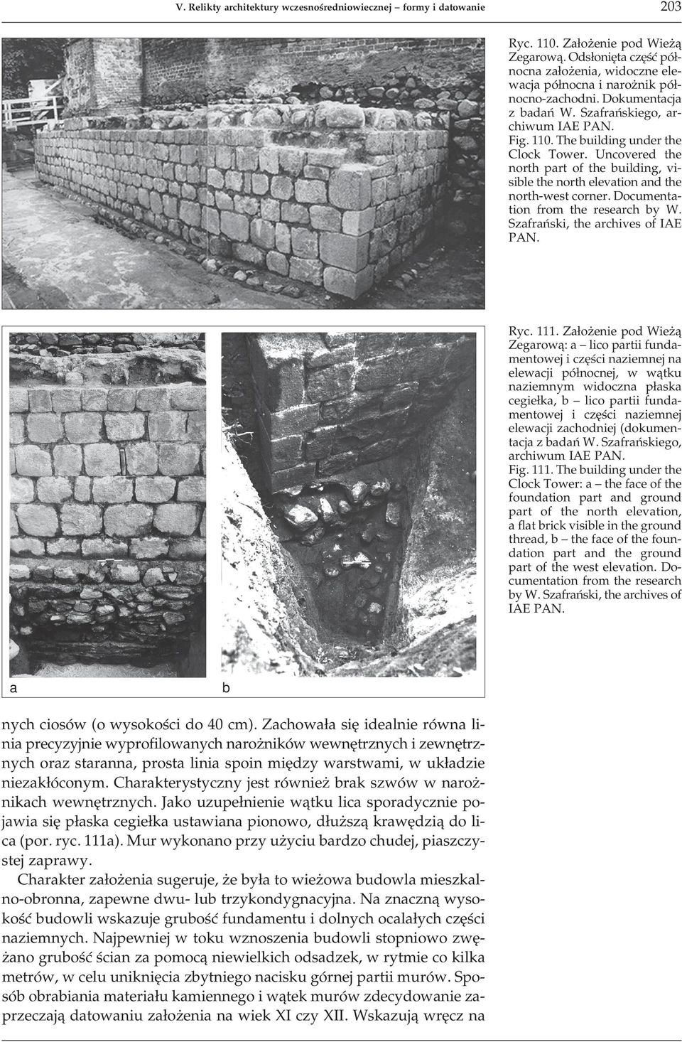 Uncovered the north part of the building, visible the north elevation and the north-west corner. Documentation from the research by W. Szafrański, the archives of IAE PAN. Ryc. 111.