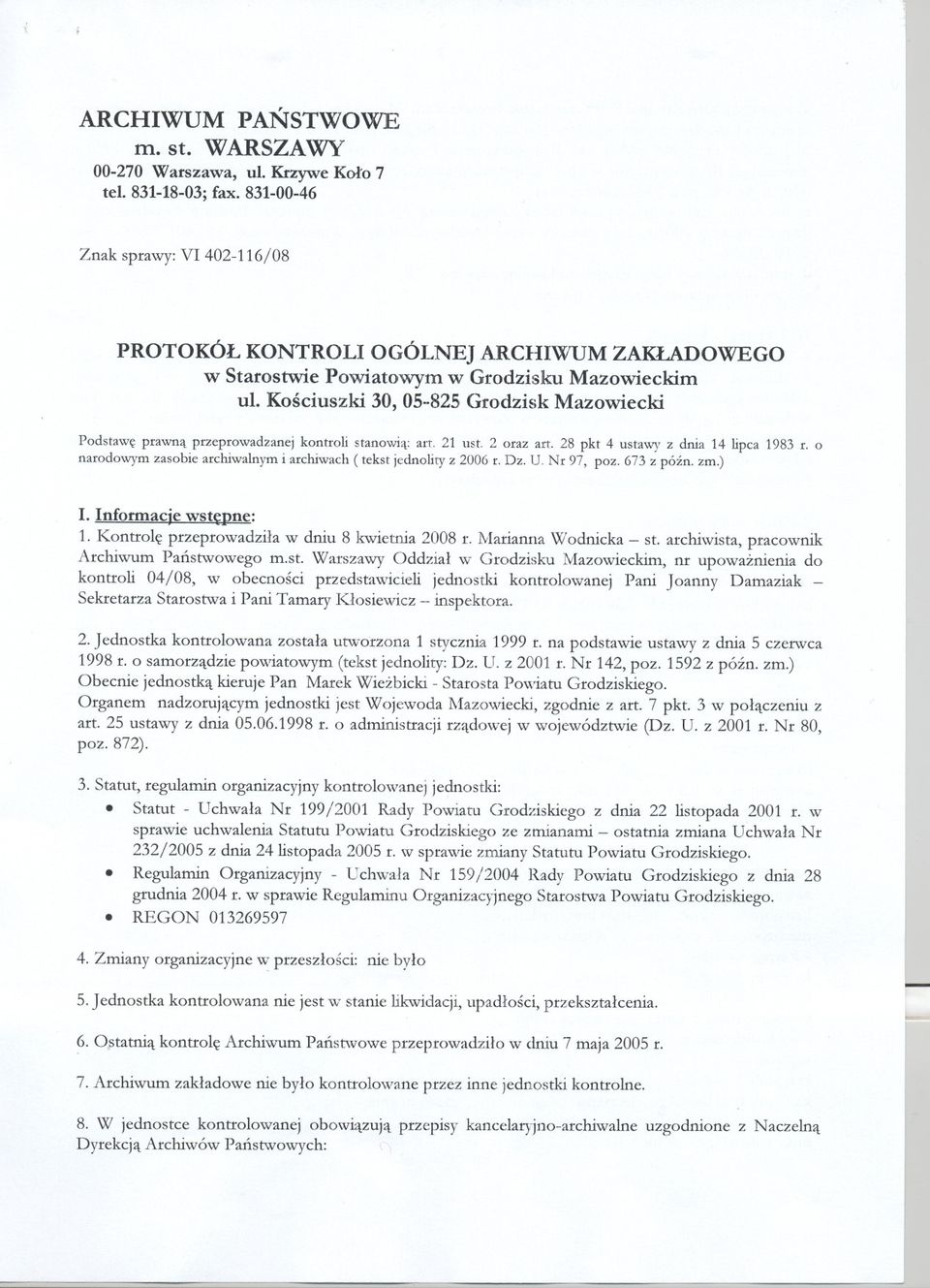 Kosciuszki 30, 05-825 Grodzisk Mazowiecki Podstawe prawna przeprowadzanej kontroli stanowia: art. 21 ust. 2 oraz art. 28 pkt 4 ustawy z dnia 14 lipca 1983 r.