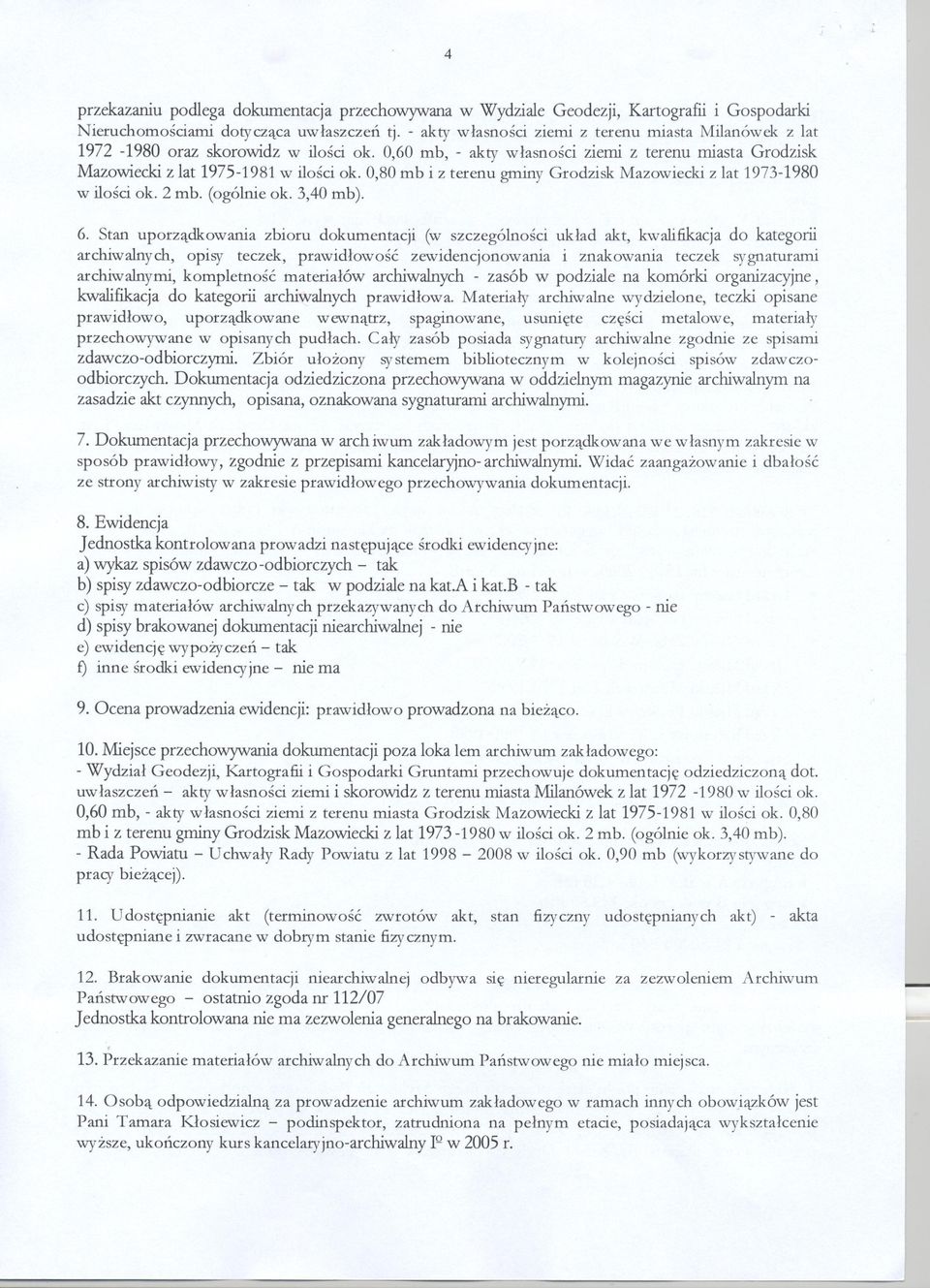 0,80 mb i z terenu gminy Grodzisk Mazowiecki z lat 1973-1980 w ilosci ok. 2 mb. (ogólnie ok. 3,40 mb). 6.