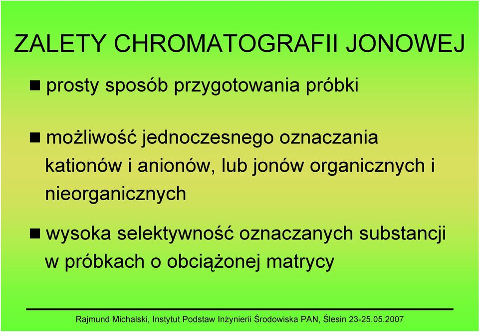 anionów, lub jonów organicznych i nieorganicznych wysoka