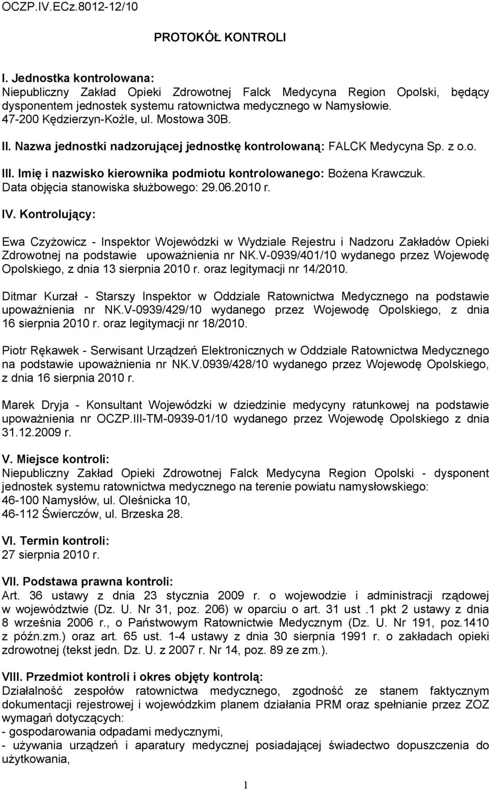 Mostowa 30B. II. Nazwa jednostki nadzorującej jednostkę kontrolowaną: FALCK Medycyna Sp. z o.o. III. Imię i nazwisko kierownika podmiotu kontrolowanego: Bożena Krawczuk.