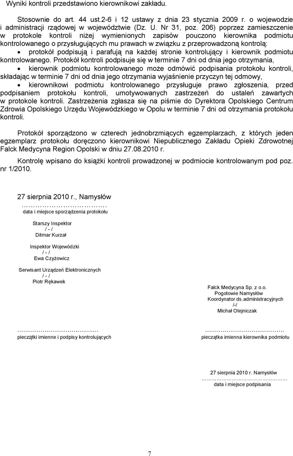 podpisują i parafują na każdej stronie kontrolujący i kierownik podmiotu kontrolowanego.