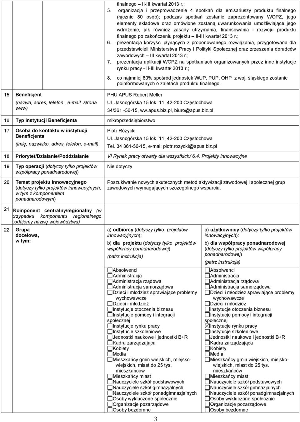 umożliwiające jego wdrożenie, jak również zasady utrzymania, finansowania i rozwoju produktu finalnego po zakończeniu projektu II-III kwartał 2013 r.; 6.