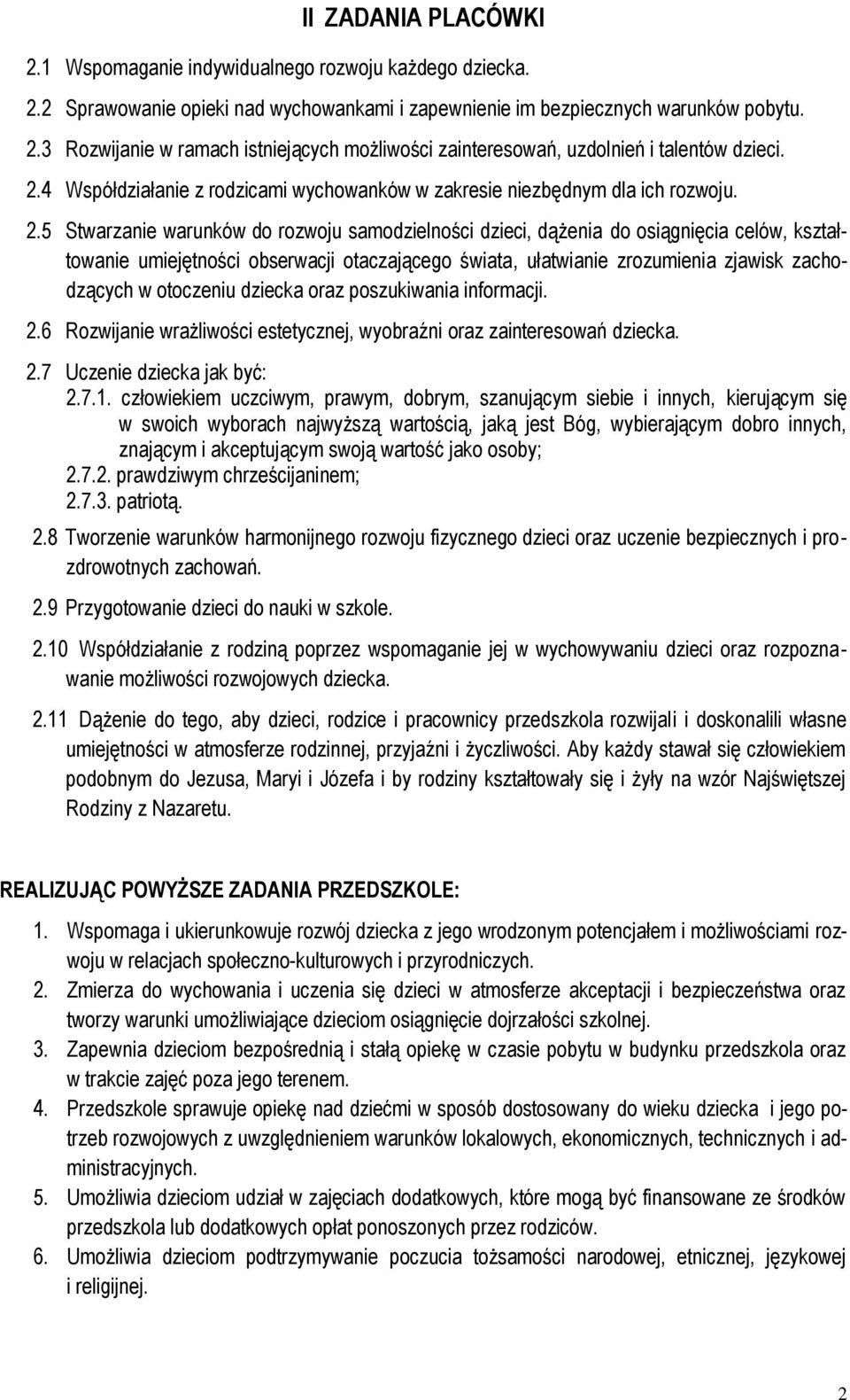 5 Stwarzanie warunków do rozwoju samodzielności dzieci, dążenia do osiągnięcia celów, kształtowanie umiejętności obserwacji otaczającego świata, ułatwianie zrozumienia zjawisk zachodzących w