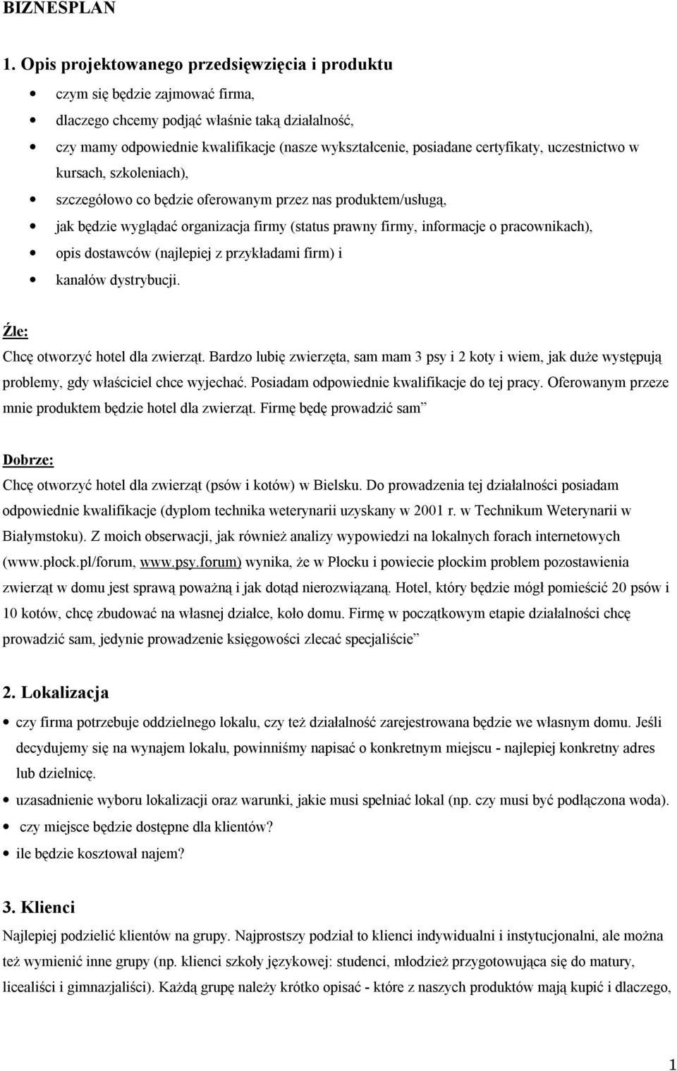 certyfikaty, uczestnictwo w kursach, szkoleniach), szczegółowo co będzie oferowanym przez nas produktem/usługą, jak będzie wyglądać organizacja firmy (status prawny firmy, informacje o pracownikach),