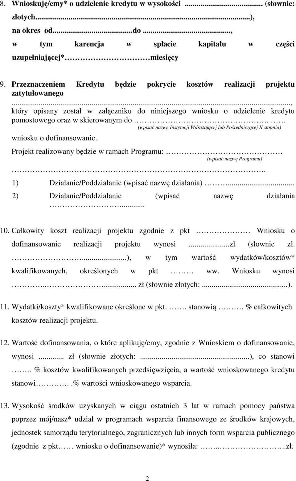 (wpisać nazwę Instytucji Wdrażającej lub Pośredniczącej II stopnia) wniosku o dofinansowanie. Projekt realizowany będzie w ramach Programu: (wpisać nazwę Programu).