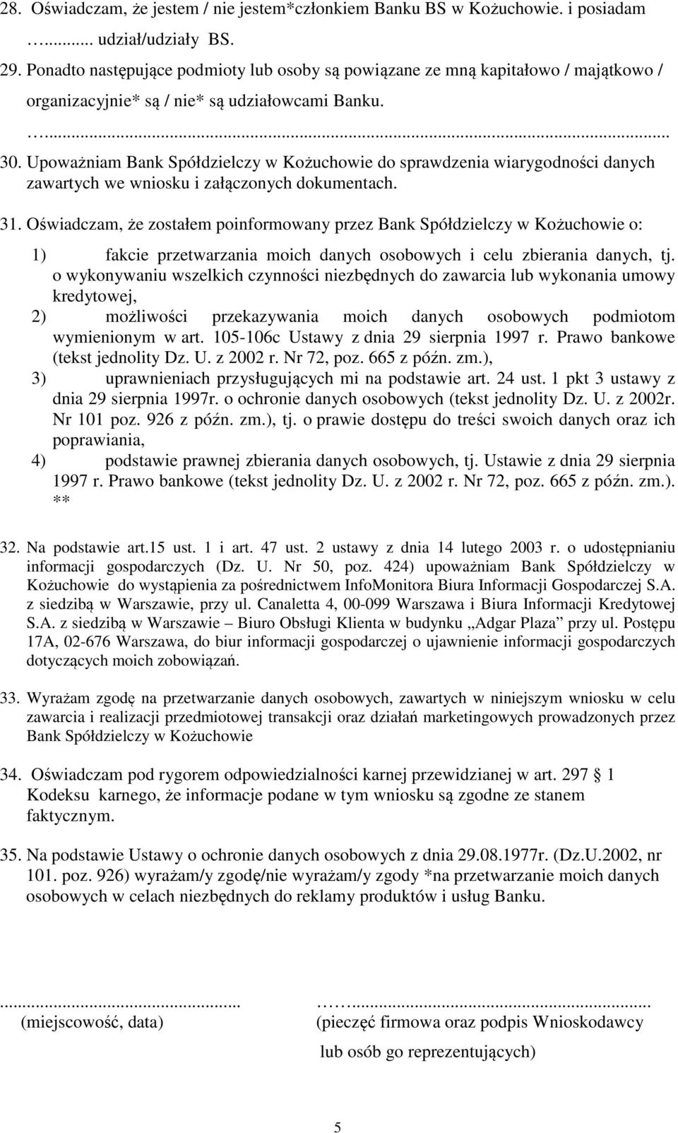 Upoważniam Bank Spółdzielczy w Kożuchowie do sprawdzenia wiarygodności danych zawartych we wniosku i załączonych dokumentach. 31.