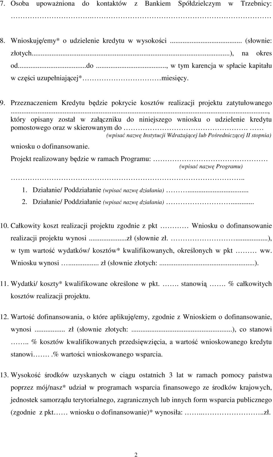 (wpisać nazwę Instytucji WdraŜającej lub Pośredniczącej II stopnia) wniosku o dofinansowanie. Projekt realizowany będzie w ramach Programu: (wpisać nazwę Programu).. 1.