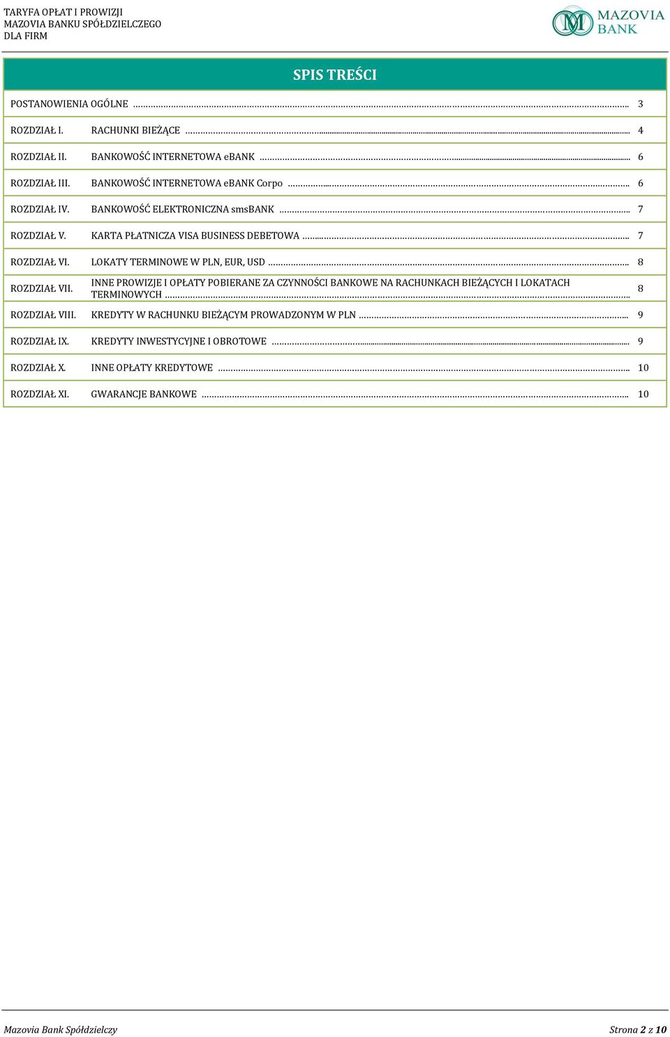 . 8 ROZDZIAŁ VII. INNE PROWIZJE I OPŁATY POBIERANE ZA CZYNNOŚCI BANKOWE NA RACHUNKACH BIEŻĄCYCH I LOKATACH TERMINOWYCH. 8 ROZDZIAŁ VIII.