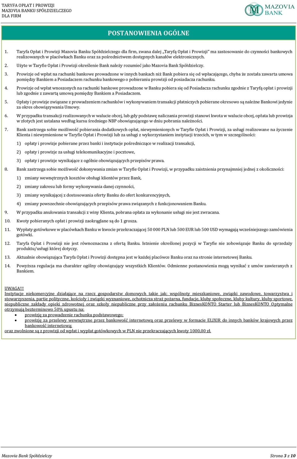 dostępnych kanałów elektronicznych. 2. Użyte w Taryfie Opłat i Prowizji określenie Bank należy rozumieć jako Mazovia Bank Spółdzielczy. 3.