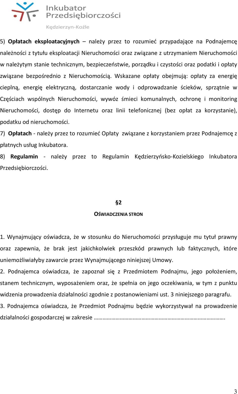 Wskazane opłaty obejmują: opłaty za energię cieplną, energię elektryczną, dostarczanie wody i odprowadzanie ścieków, sprzątnie w Częściach wspólnych Nieruchomości, wywóz śmieci komunalnych, ochronę i