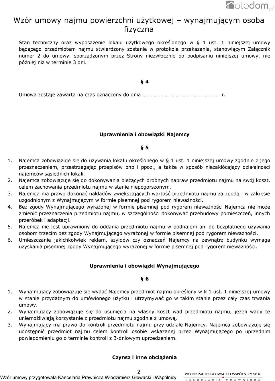 umowy, nie później niż w terminie 3 dni. 4 Umowa zostaje zawarta na czas oznaczony do dnia r. Uprawnienia i obowiązki Najemcy 1. Najemca zobowiązuje się do używania lokalu określonego w 1 ust.