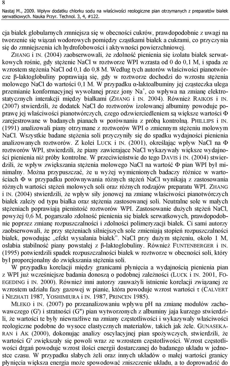 wodorowych pomiędzy cząstkami białek a cukrami, co przyczynia się do zmniejszenia ich hydrofobowości i aktywności powierzchniowej. ZHANG i IN.