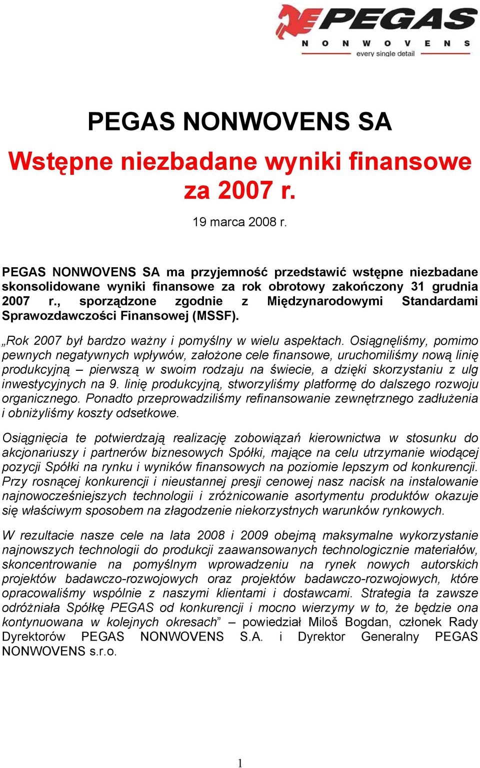 , sporządzone zgodnie z Międzynarodowymi Standardami Sprawozdawczości Finansowej (MSSF). Rok 2007 był bardzo ważny i pomyślny w wielu aspektach.