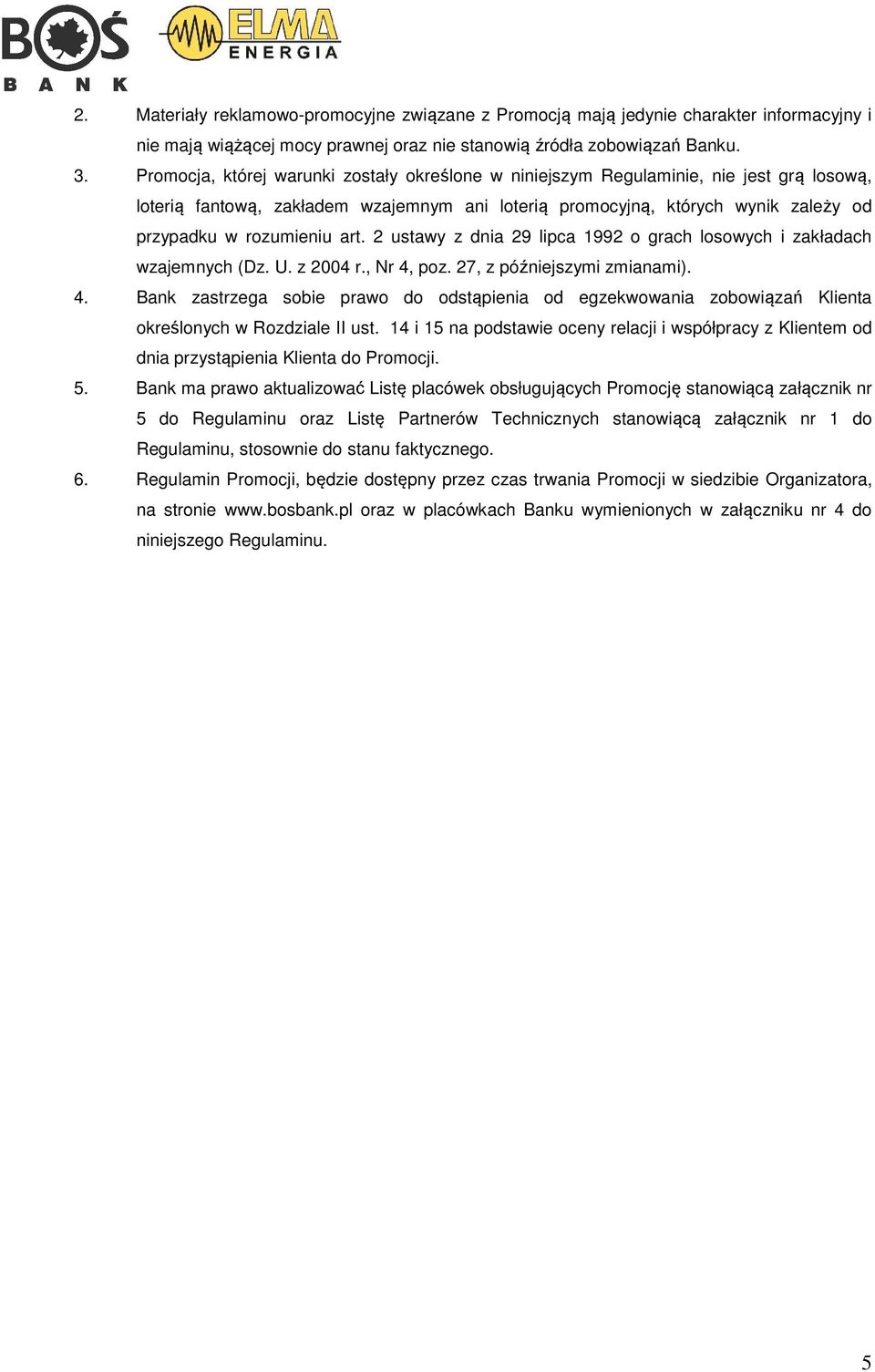 art. 2 ustawy z dnia 29 lipca 1992 o grach losowych i zakładach wzajemnych (Dz. U. z 2004 r., Nr 4,