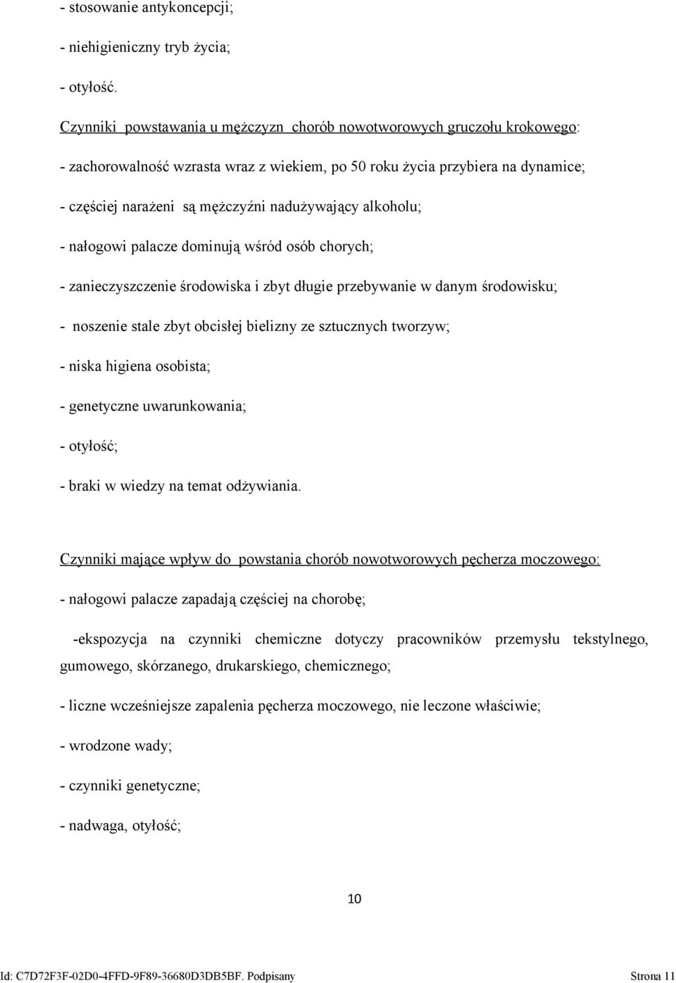 alkoholu; - nałogowi palacze dominują wśród osób chorych; - zanieczyszczenie środowiska i zbyt długie przebywanie w danym środowisku; - noszenie stale zbyt obcisłej bielizny ze sztucznych tworzyw; -