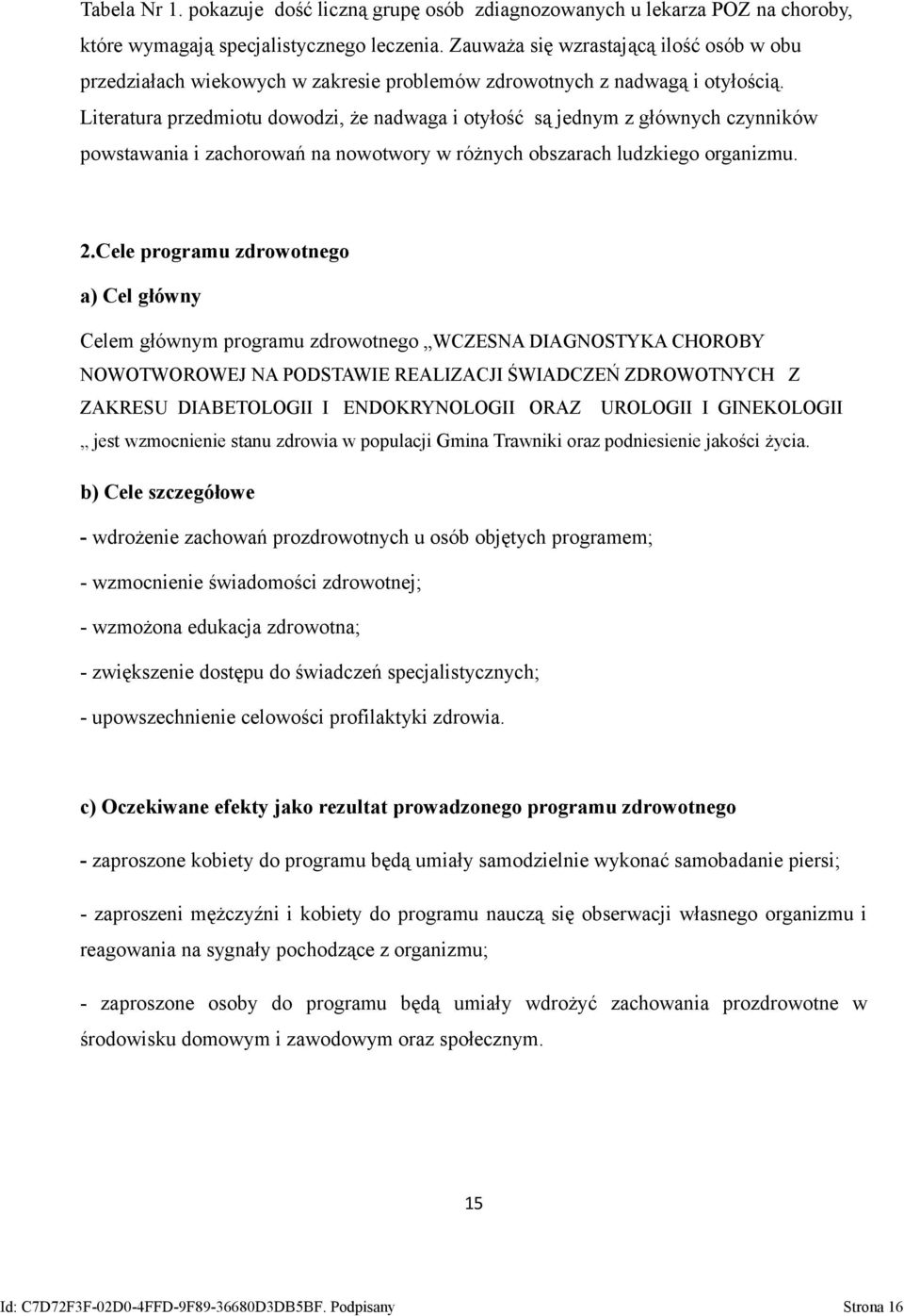 Literatura przedmiotu dowodzi, że nadwaga i otyłość są jednym z głównych czynników powstawania i zachorowań na nowotwory w różnych obszarach ludzkiego organizmu. 2.