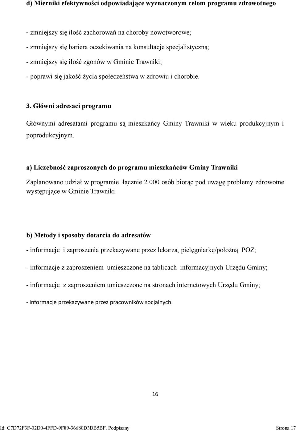 Główni adresaci programu Głównymi adresatami programu są mieszkańcy Gminy Trawniki w wieku produkcyjnym i poprodukcyjnym.