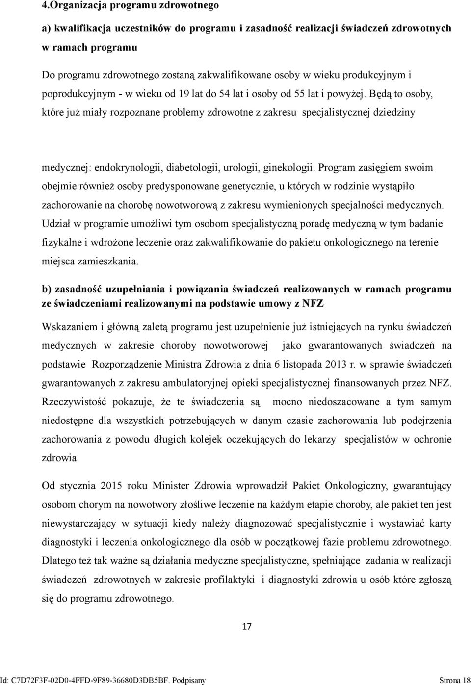 Będą to osoby, które już miały rozpoznane problemy zdrowotne z zakresu specjalistycznej dziedziny medycznej: endokrynologii, diabetologii, urologii, ginekologii.