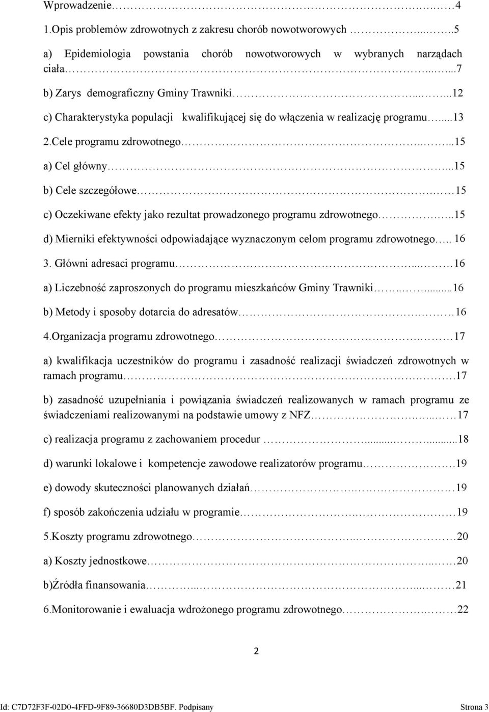 15 c) Oczekiwane efekty jako rezultat prowadzonego programu zdrowotnego...15 d) Mierniki efektywności odpowiadające wyznaczonym celom programu zdrowotnego...15 3. Główni adresaci programu.