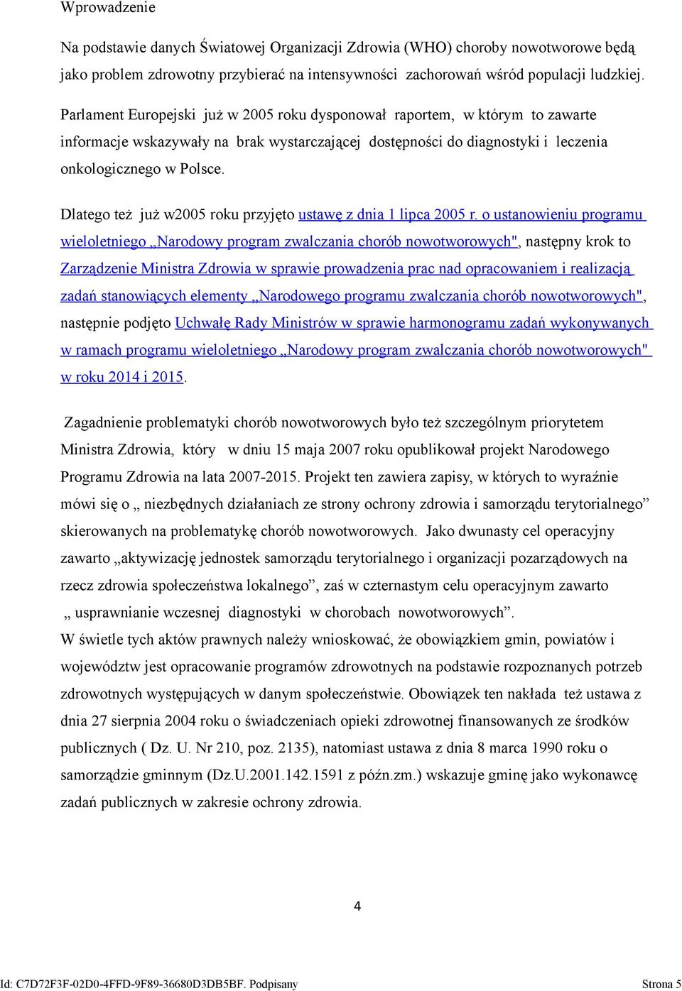 Dlatego też już w2005 roku przyjęto ustawę z dnia 1 lipca 2005 r.