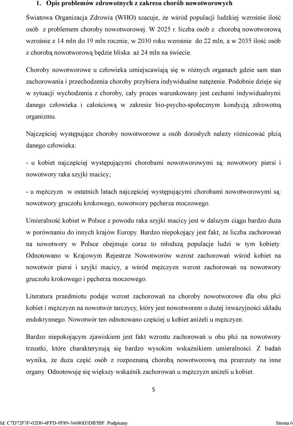 Choroby nowotworowe u człowieka umiejscawiają się w różnych organach gdzie sam stan zachorowania i przechodzenia choroby przybiera indywidualne natężenie.