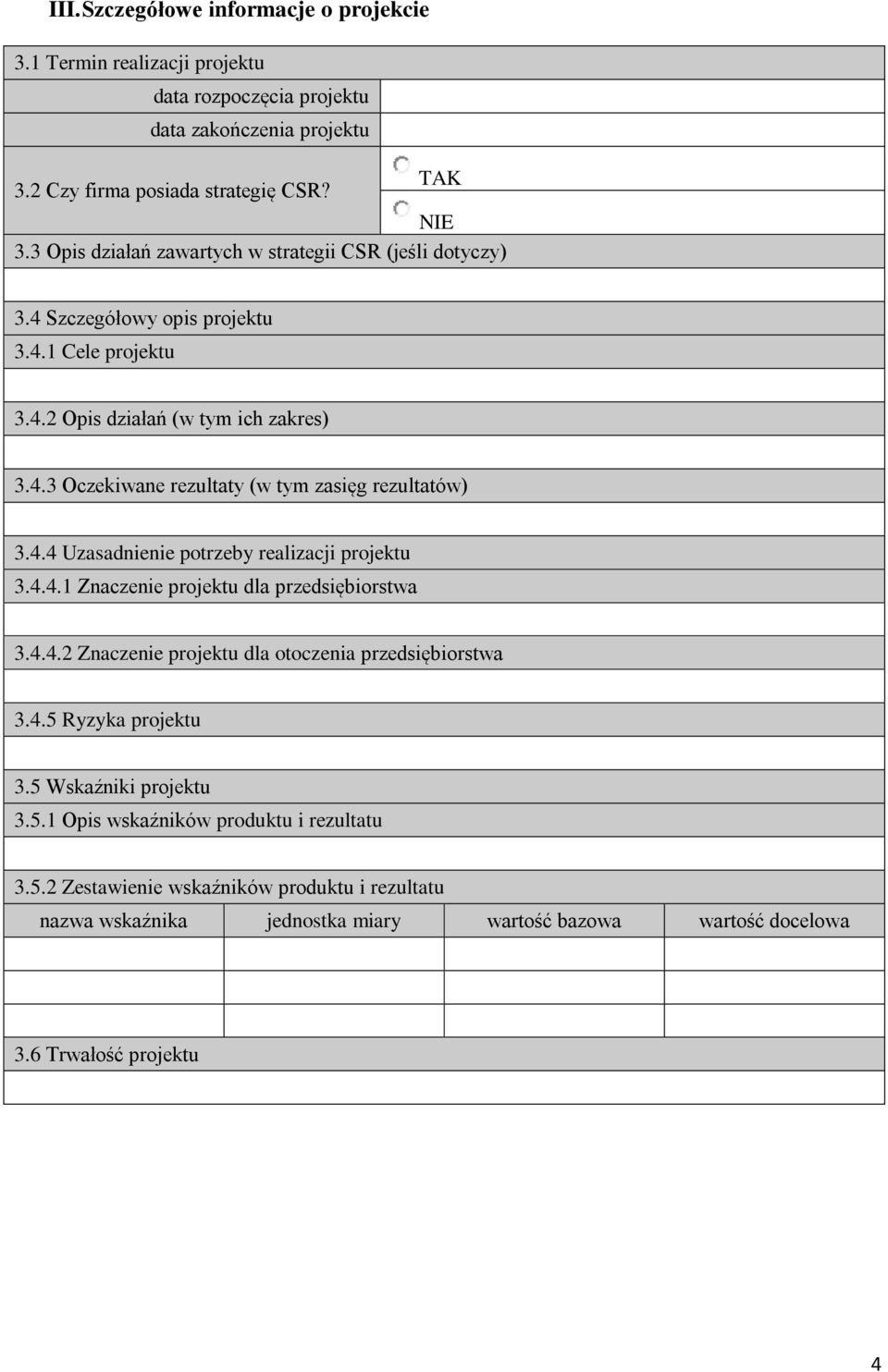 4.4 Uzasadnienie potrzeby realizacji projektu 3.4.4.1 Znaczenie projektu dla przedsiębiorstwa 3.4.4.2 Znaczenie projektu dla otoczenia przedsiębiorstwa 3.4.5 Ryzyka projektu 3.