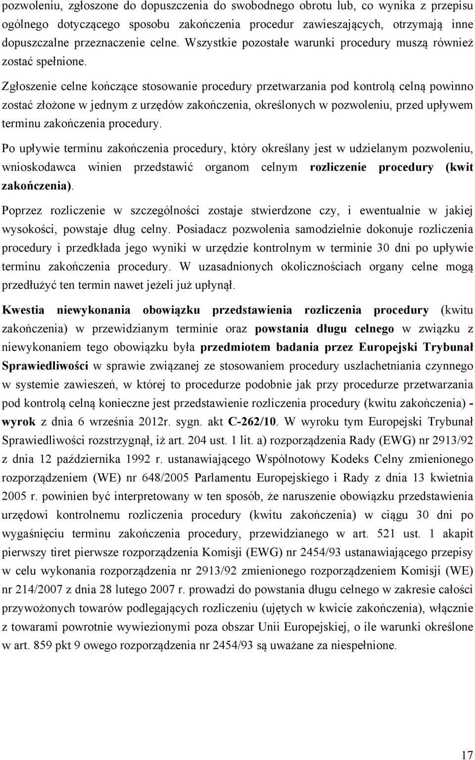 Zgłoszenie celne kończące stosowanie procedury przetwarzania pod kontrolą celną powinno zostać złożone w jednym z urzędów zakończenia, określonych w pozwoleniu, przed upływem terminu zakończenia