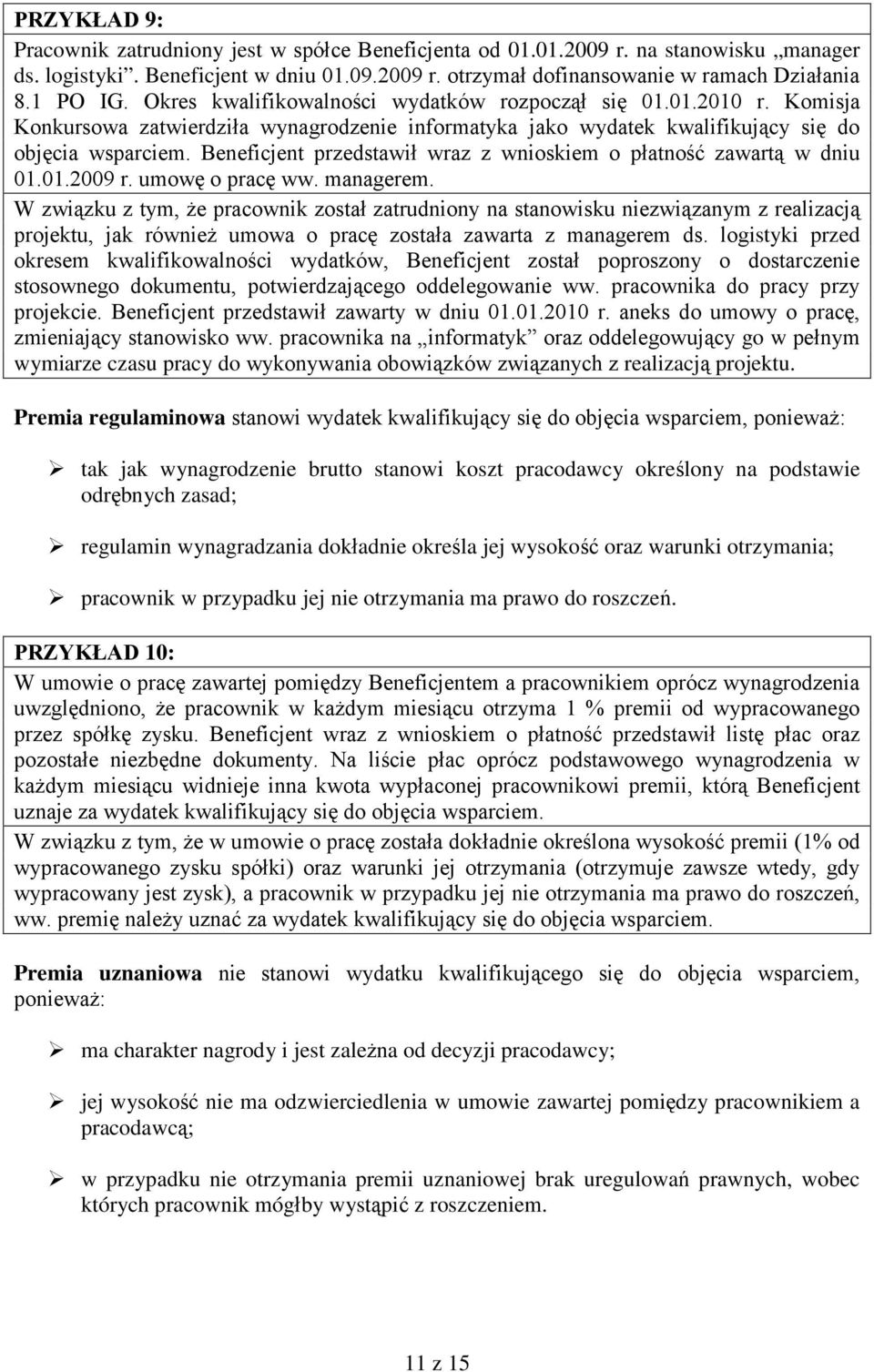 Beneficjent przedstawił wraz z wnioskiem o płatność zawartą w dniu 01.01.2009 r. umowę o pracę ww. managerem.