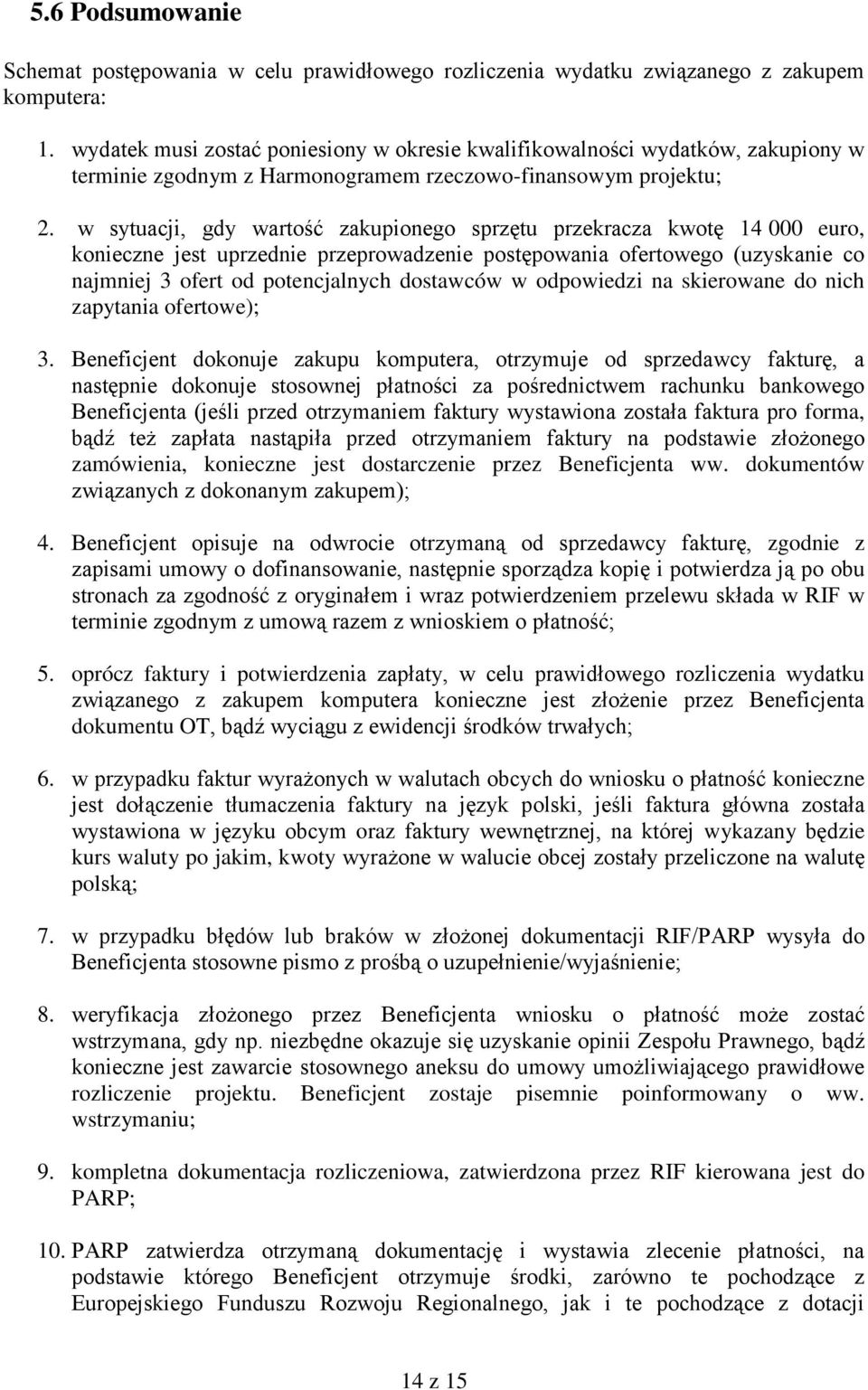 w sytuacji, gdy wartość zakupionego sprzętu przekracza kwotę 14 000 euro, konieczne jest uprzednie przeprowadzenie postępowania ofertowego (uzyskanie co najmniej 3 ofert od potencjalnych dostawców w