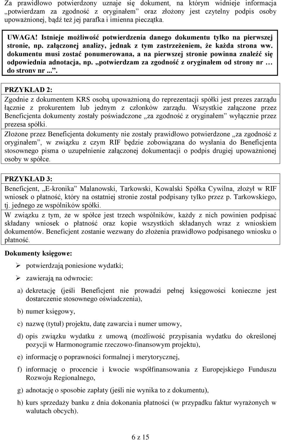 dokumentu musi zostać ponumerowana, a na pierwszej stronie powinna znaleźć się odpowiednia adnotacja, np. potwierdzam za zgodność z oryginałem od strony nr do strony nr.