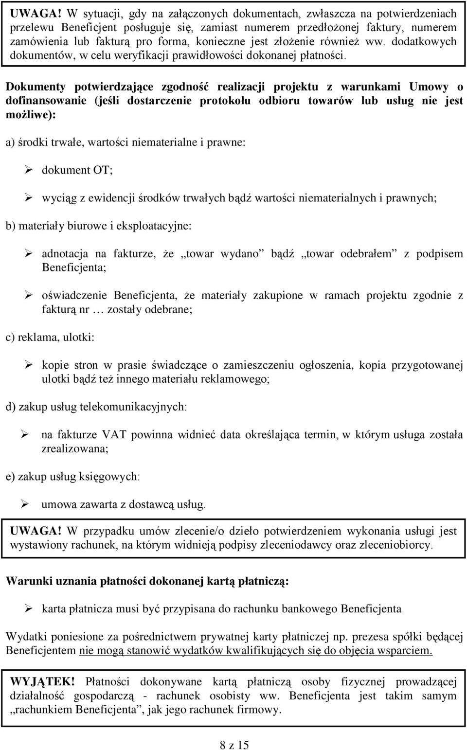 jest złożenie również ww. dodatkowych dokumentów, w celu weryfikacji prawidłowości dokonanej płatności.