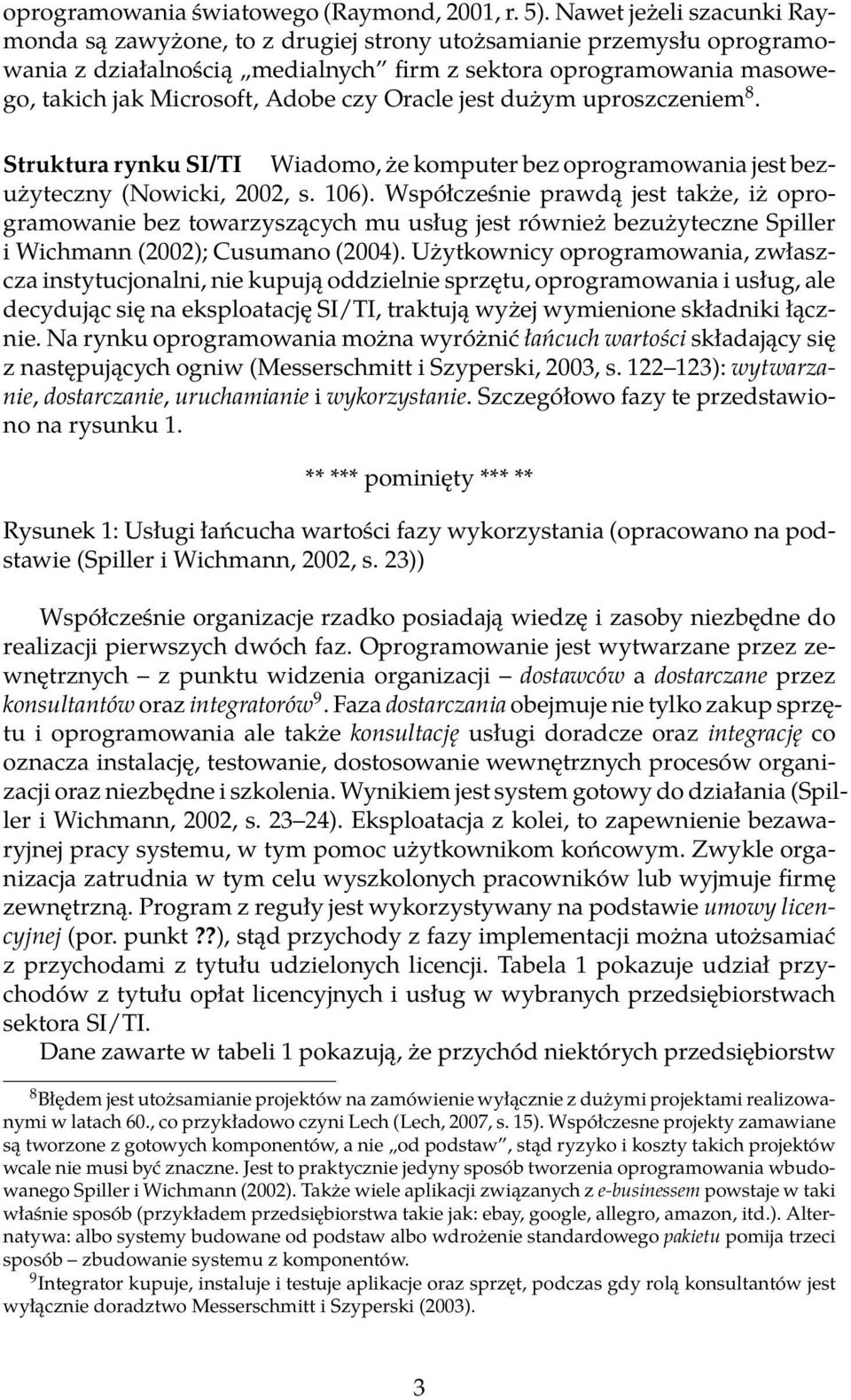 czy Oracle jest dużym uproszczeniem 8. Struktura rynku SI/TI Wiadomo, że komputer bez oprogramowania jest bezużyteczny (Nowicki, 2002, s. 106).