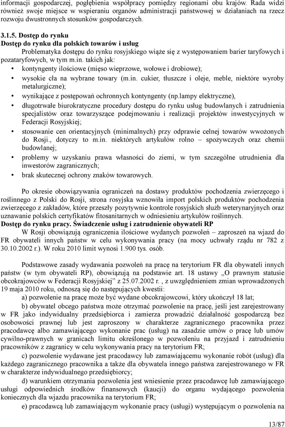 Dostęp do rynku Dostęp do rynku dla polskich towarów i usług Problematyka dostępu do rynku rosyjskiego wiąże się z występowaniem barier taryfowych i pozataryfowych, w tym m.in.