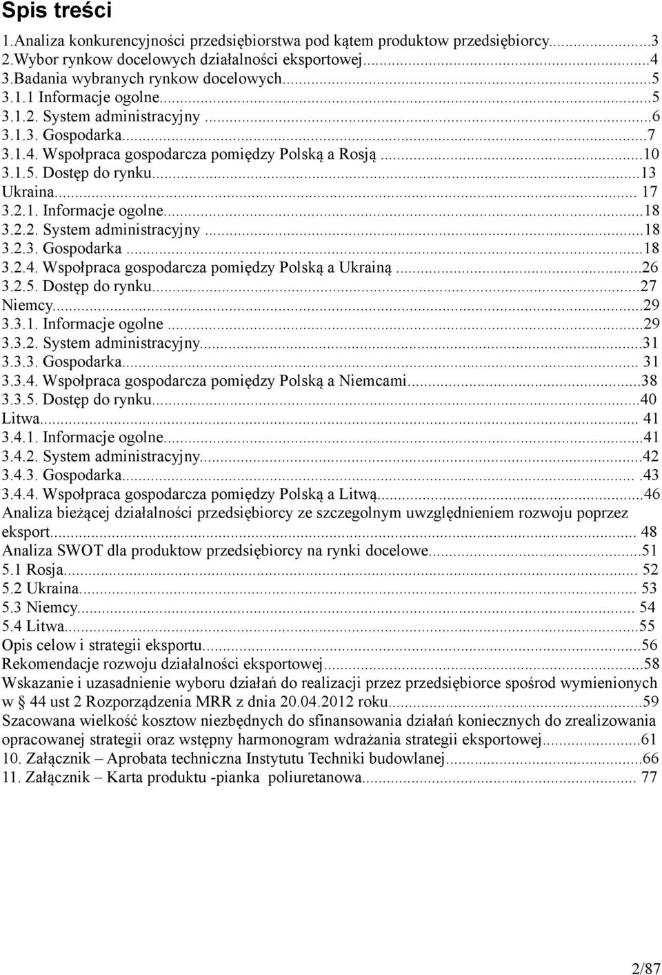 ..26 3.2.5. Dostęp do rynku...27 Niemcy...29 3.3.1. Informacje ogolne...29 3.3.2. System administracyjny...31 3.3.3. Gospodarka... 31 3.3.4. Wspołpraca gospodarcza pomiędzy Polską a Niemcami...38 3.3.5. Dostęp do rynku...40 Litwa.