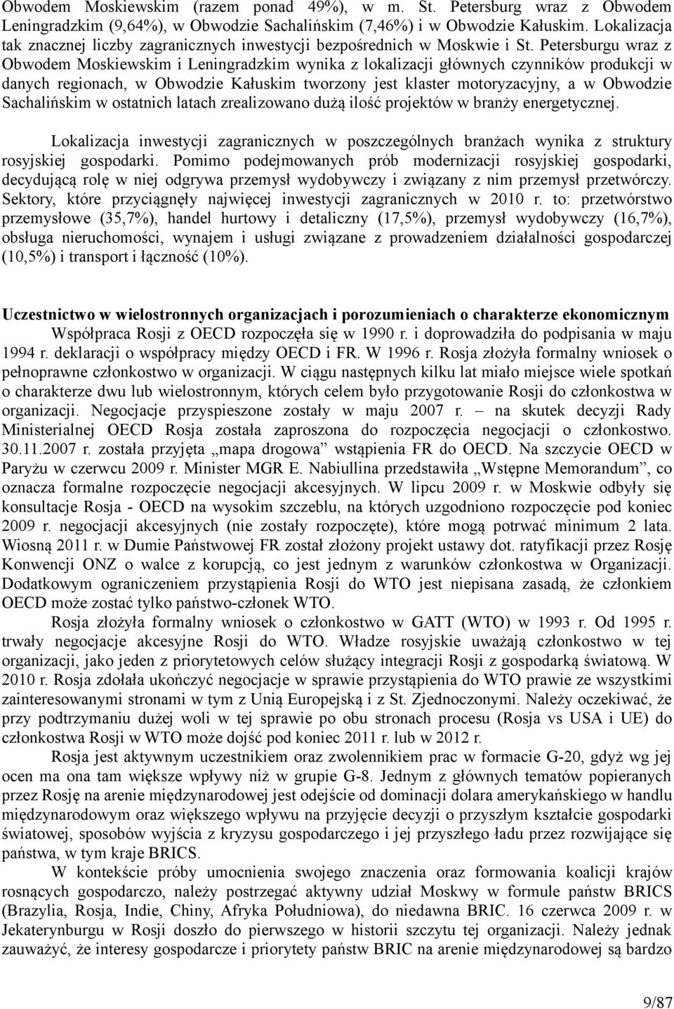 Petersburgu wraz z Obwodem Moskiewskim i Leningradzkim wynika z lokalizacji głównych czynników produkcji w danych regionach, w Obwodzie Kałuskim tworzony jest klaster motoryzacyjny, a w Obwodzie