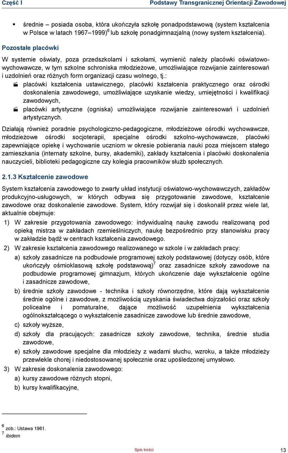 w Polse w latah 1967 1999) 6 lub szkołę ponadgimnazjalną (nowy system kształenia).