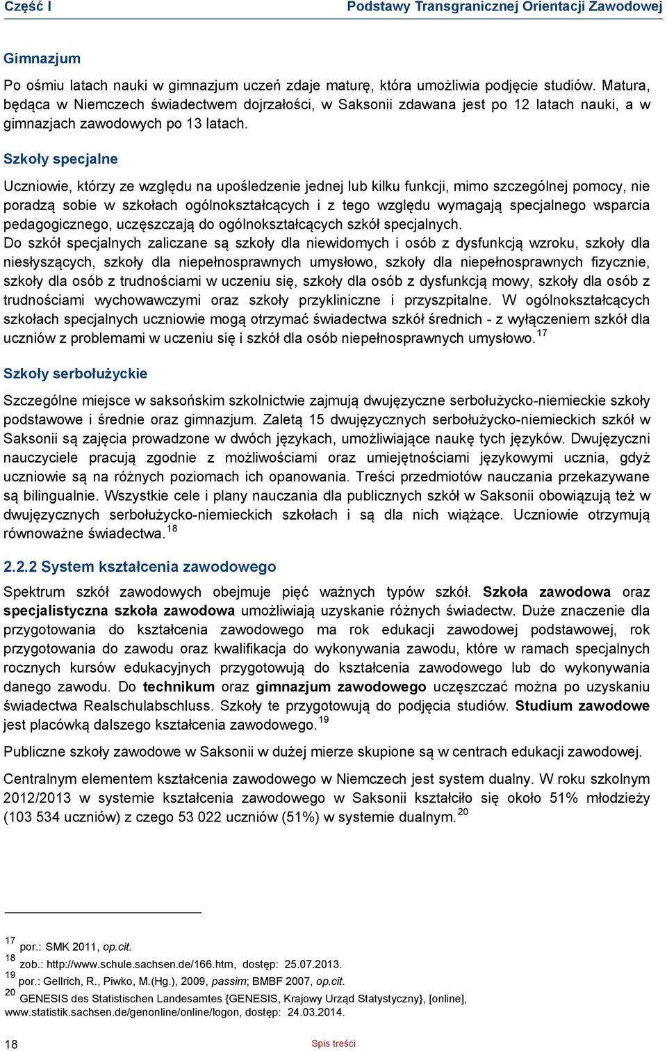 Matura, będąa będąa w Niemzeh Niemzeh świadetwem świadetwem dojrzałośi, dojrzałośi, w w Saksonii Saksonii zdawana zdawana jest jest po 12 po latah 12 latah nauki, nauki, a w gimnazjah a w gimnazjah