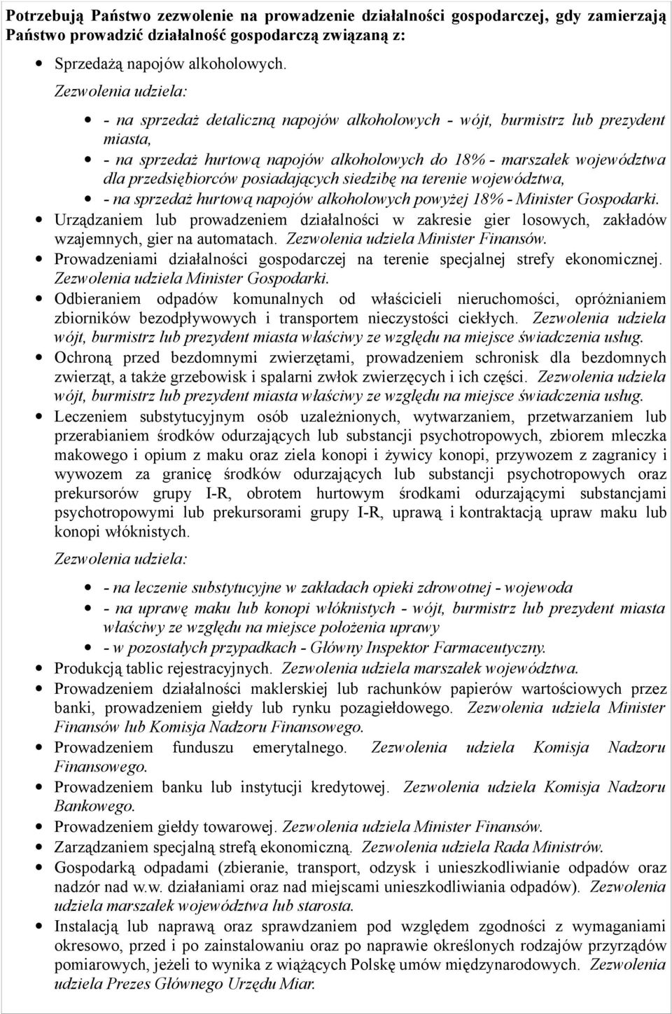 posiadających siedzibę na terenie województwa, - na sprzedaż hurtową napojów alkoholowych powyżej 18% - Minister Gospodarki.