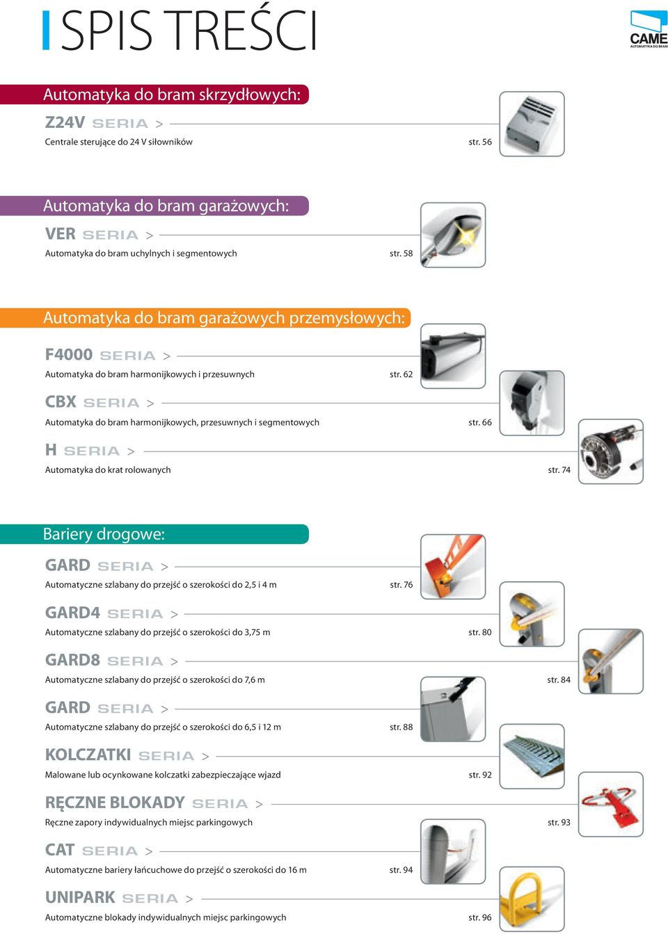 66 H SERIA > Automatyka do krat rolowanych str. 74 Bariery drogowe: GARD SERIA > Automatyczne szlabany do przejść o szerokości do 2,5 i 4 m str.