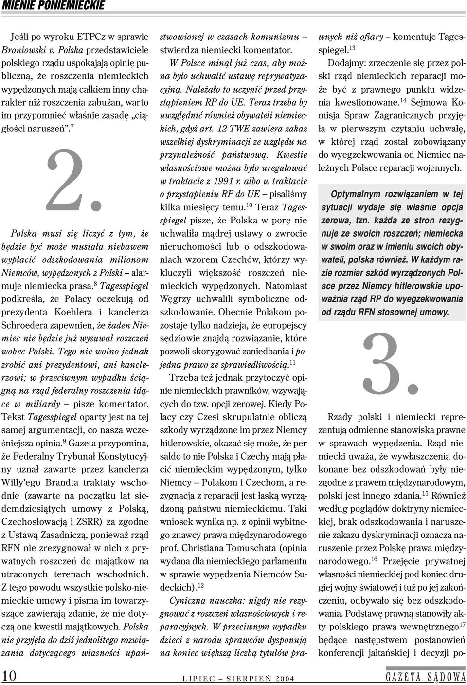 głości naruszeń. 7 2. Polska musi się liczyć z tym, że będzie być może musiała niebawem wypłacić odszkodowania milionom Niemców, wypędzonych z Polski alar muje niemiecka prasa.