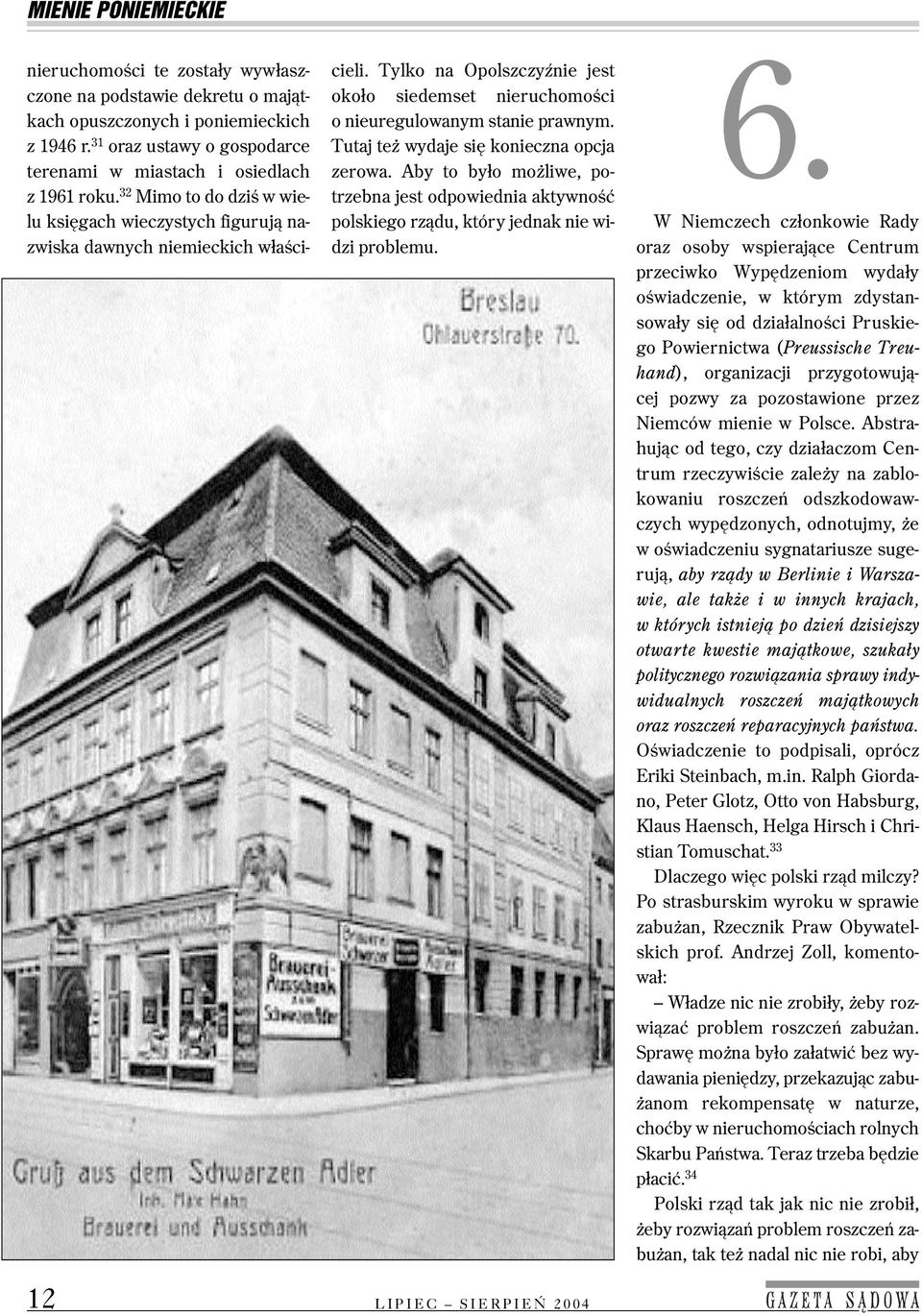 Tutaj też wydaje się konieczna opcja zerowa. Aby to było możliwe, po trzebna jest odpowiednia aktywność polskiego rządu, który jednak nie wi dzi problemu. 6.