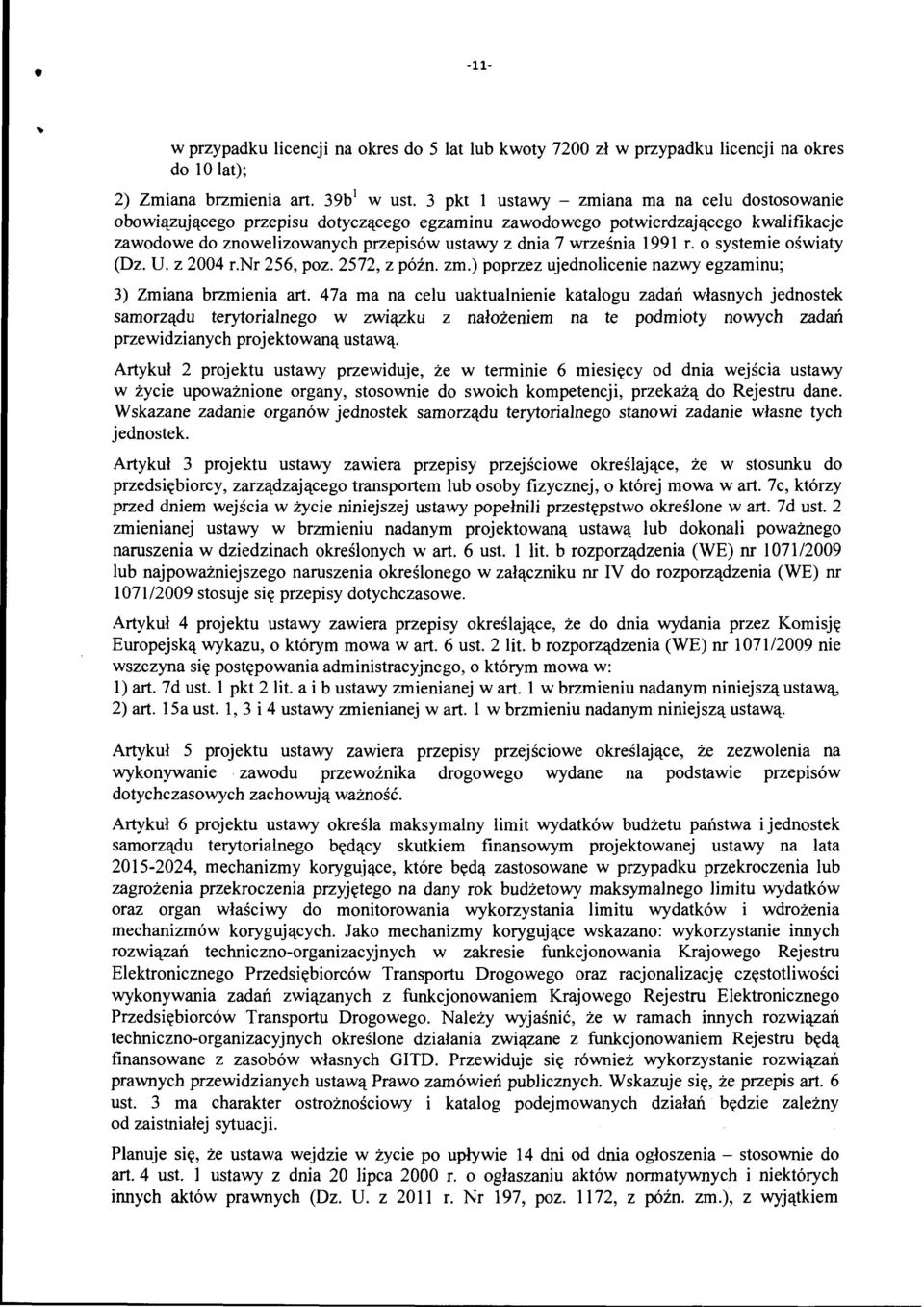 1991 r. o systemie oświaty (Dz. U. z 2004 r.nr 256, poz. 2572, z późn. zm.) poprzez ujednolicenie nazwy egzaminu; 3) Zmiana brzmienia art.