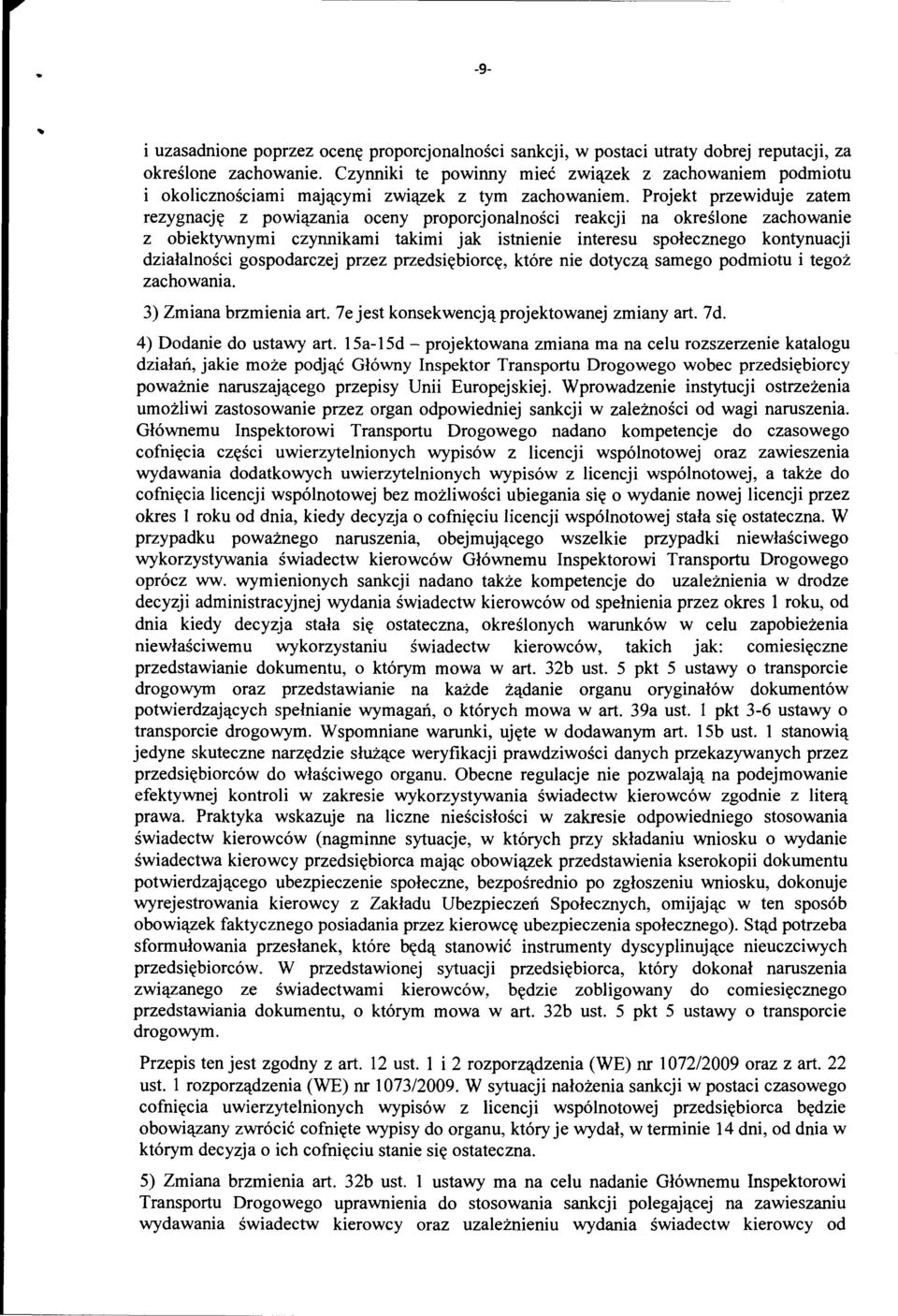 Projekt przewiduje zatem rezygnację z powiązania oceny proporcjonalności reakcji na określone zachowanie z obiektywnymi czynnikami takimi jak istnienie interesu społecznego kontynuacji działalności