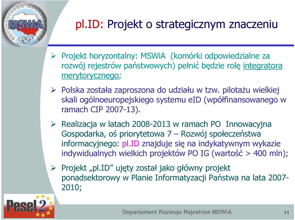 Realizacja w latach 2008-2013 w ramach PO Innowacyjna Gospodarka, oś priorytetowa 7 Rozwój społeczeństwa informacyjnego: pl.