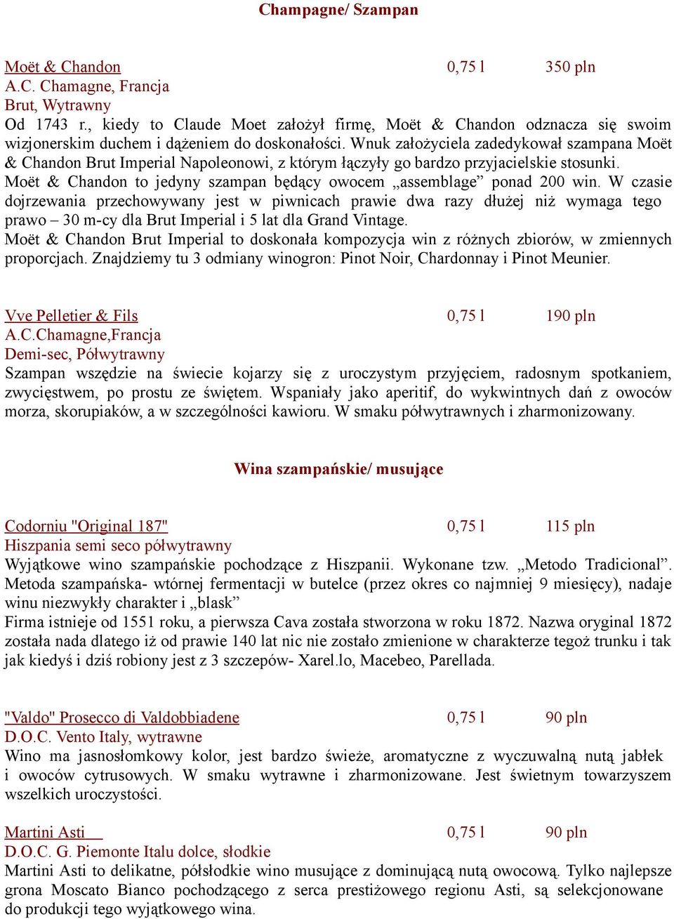 Wnuk założyciela zadedykował szampana Moët & Chandon Brut Imperial Napoleonowi, z którym łączyły go bardzo przyjacielskie stosunki.