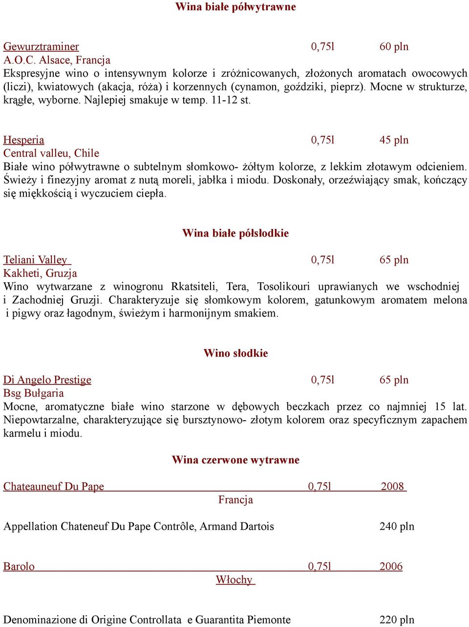 Mocne w strukturze, krągłe, wyborne. Najlepiej smakuje w temp. 11-12 st.